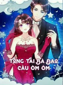 Tổng Tài Bá Đạo Cầu Ôm Ôm