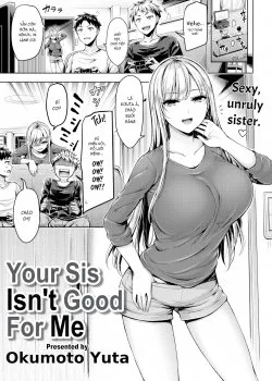 Your Sis Isn’t Good For Me
