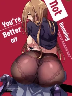 You’re Better Off Not Knowing