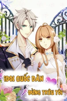Idol Quốc Dân Đừng Trêu Tôi - Chapter 20