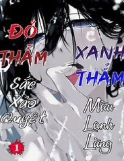 Xanh Thẳm Màu Lạnh Lùng, Đỏ Thẫm Sắc Quỷ Quyệt - Chapter 7