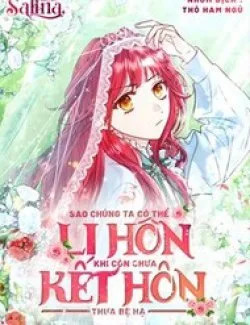 Sao Tôi Có Thể Li Hôn Khi Còn Chưa Kết Hôn Đây, Thưa Bệ Hạ