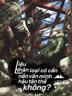 Liệu Nhân loại có cần nền Văn Minh Hậu Tận thế không?