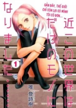 Saikin Kono Sekai Wa Watashi Dake No Mono Ni Narimashita……